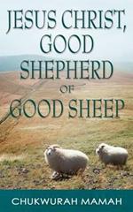 Jesus Christ: Good Shepherd of Good Sheep