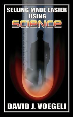 Selling Made Easier Using Science - David J. Voegeli - cover
