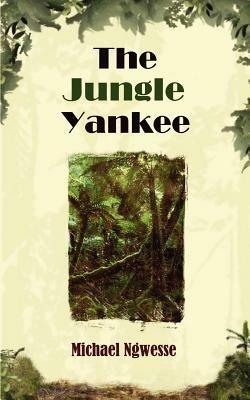 The Jungle Yankee - Michael Ngwesse - cover