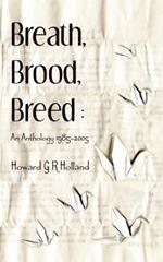 Breath, Brood, Breed: An Anthology 1985-2005