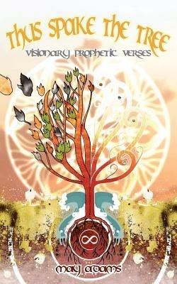 Thus Spake the Tree: Visionary Prophetic Verses - May Adams - cover