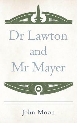 Dr Lawton and MR Mayer - John Moon - cover