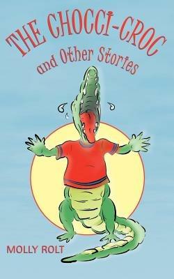 The Chocci-Croc and Other Stories - Molly Rolt - cover