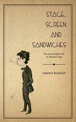 Stage, Screen and Sandwiches: The Remarkable Life of Kenelm Foss - Frances Burney - cover