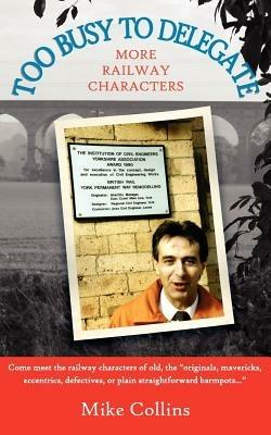 Too Busy to Delegate: More Railways Characters. - Mike Collins - cover