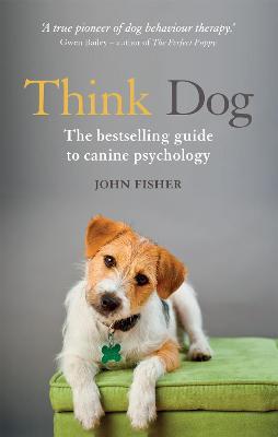Think Dog: An Owner's Guide to Canine Psychology - John Fisher - cover