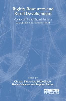 Rights Resources and Rural Development: Community-based Natural Resource Management in Southern Africa - cover