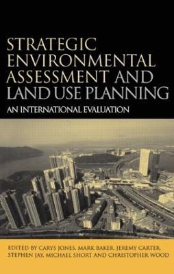 Strategic Environmental Assessment and Land Use Planning: An International Evaluation - Carys Jones,Mark Baker,Jeremy Carter - cover