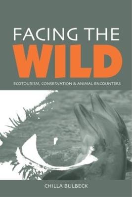 Facing the Wild: Ecotourism, Conservation and Animal Encounters - Chilla Bulbeck - cover