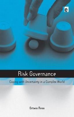 Risk Governance: Coping with Uncertainty in a Complex World - Ortwin Renn - cover