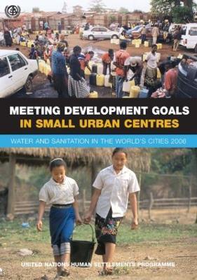 Meeting Development Goals in Small Urban Centres: Water and Sanitation in the Worlds Cities 2006 - Un-Habitat - cover