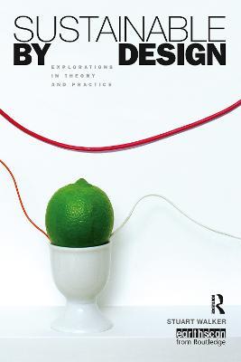 Sustainable by Design: Explorations in Theory and Practice - Stuart Walker - cover