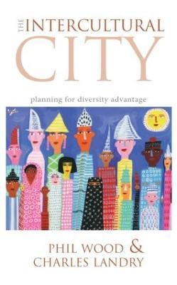 The Intercultural City: Planning for Diversity Advantage - Phil Wood,Charles Landry - cover