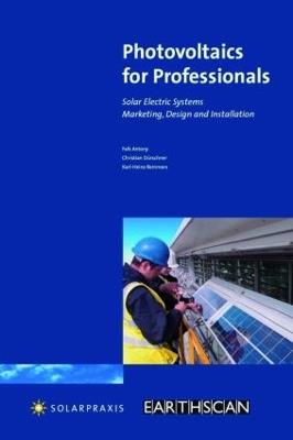 Photovoltaics for Professionals: Solar Electric Systems Marketing, Design and Installation - Antony Falk,Christian Durschner,Karl-Heinz Remmers - cover
