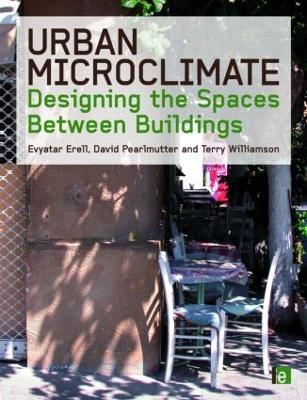 Urban Microclimate: Designing the Spaces Between Buildings - Evyatar Erell,David Pearlmutter,Terence Williamson - cover