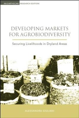 Developing Markets for Agrobiodiversity: Securing Livelihoods in Dryland Areas - Alessandra Giuliani,Bioversity International - cover