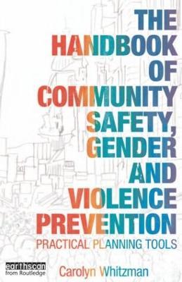 The Handbook of Community Safety Gender and Violence Prevention: Practical Planning Tools - Carolyn Whitzman - cover