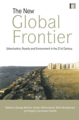 The New Global Frontier: Urbanization, Poverty and Environment in the 21st Century - cover
