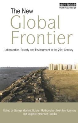 The New Global Frontier: Urbanization, Poverty and Environment in the 21st Century - cover