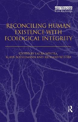 Reconciling Human Existence with Ecological Integrity: Science, Ethics, Economics and Law - cover
