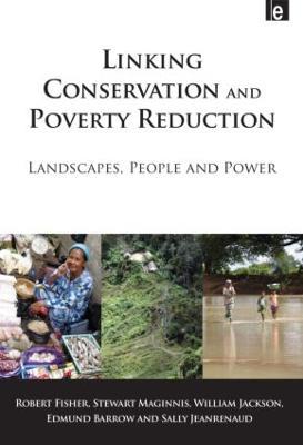 Linking Conservation and Poverty Reduction: Landscapes, People and Power - Robert Fisher,Stewart Maginnis,William Jackson - cover