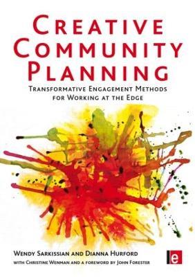 Creative Community Planning: Transformative Engagement Methods for Working at the Edge - Wendy Sarkissian,Dianna Hurford,Christine Wenman - cover