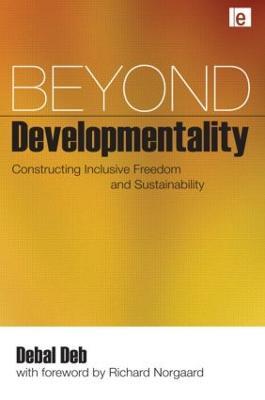 Beyond Developmentality: Constructing Inclusive Freedom and Sustainability - Debal Deb - cover