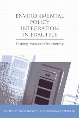 Environmental Policy Integration in Practice: Shaping Institutions for Learning - cover