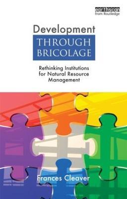 Development Through Bricolage: Rethinking Institutions for Natural Resource Management - Frances Cleaver - cover
