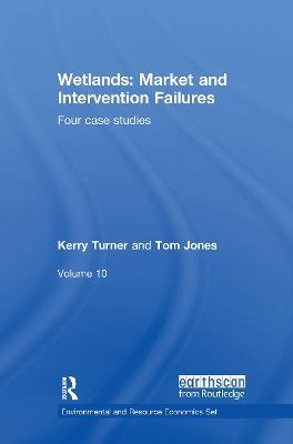 Wetlands: Market and Intervention Failures: Four case studies - Kerry Turner,Tom Jones - cover