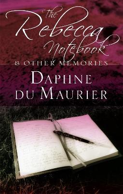 The Rebecca Notebook: and other memories - Daphne Du Maurier - cover