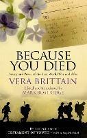 Because You Died: Poetry and Prose of the First World War and After - Vera Brittain - cover