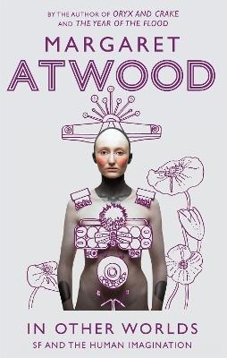 In Other Worlds: SF and the Human Imagination - Margaret Atwood - cover