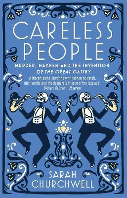 Careless People: Murder, Mayhem and the Invention of The Great Gatsby - Sarah Churchwell - cover