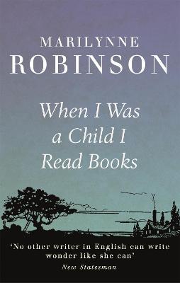 When I Was A Child I Read Books - Marilynne Robinson - cover
