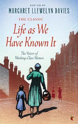 Life As We Have Known It: The Voices of Working-Class Women - Margaret Llewelyn Davies - cover