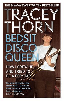 Bedsit Disco Queen: How I grew up and tried to be a pop star - Tracey Thorn - cover