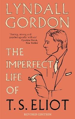 The Imperfect Life of T. S. Eliot - Lyndall Gordon - cover
