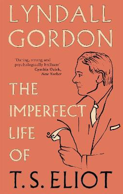 The Imperfect Life of T. S. Eliot - Lyndall Gordon - cover