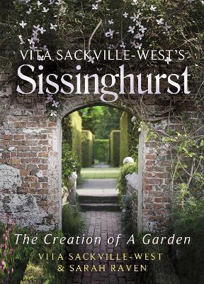 Vita Sackville-West's Sissinghurst: The Creation of a Garden - Vita Sackville-West,Sarah Raven - cover