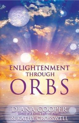 Enlightenment Through Orbs - Kathy Crosswell,Diana Cooper - cover