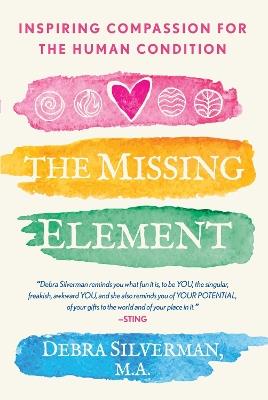 The Missing Element: Inspiring Compassion for the Human Condition - Debra Silverman - cover