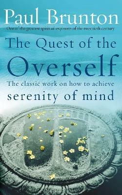 The Quest Of The Overself: The classic work on how to achieve serenity of mind - P Brunton,Paul Brunton - cover