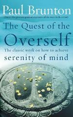 The Quest Of The Overself: The classic work on how to achieve serenity of mind