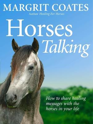 Horses Talking: How to share healing messages with the horses in your life - Margrit Coates - cover