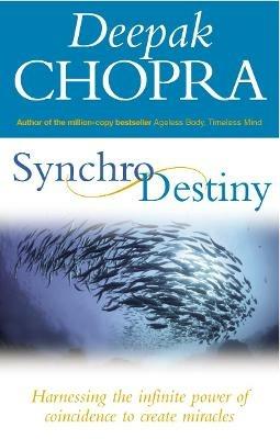 Synchrodestiny: Harnessing the Infinite Power of Coincidence to Create Miracles - Deepak Chopra - cover