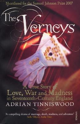 The Verneys: Love, War and Madness in Seventeenth-Century England - Adrian Tinniswood - cover