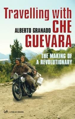 Travelling With Che Guevara: The Making of a Revolutionary - Alberto Granado - cover