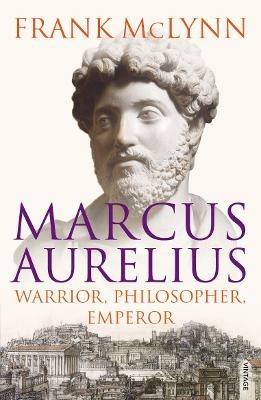 Marcus Aurelius: Warrior, Philosopher, Emperor - Frank McLynn - cover