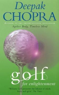 Golf For Enlightenment: The Seven Lessons for the Game of Life - Deepak Chopra - cover